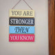 You are stronger than you know wall hanging - Motivational wall decoration hanging Myle Cart